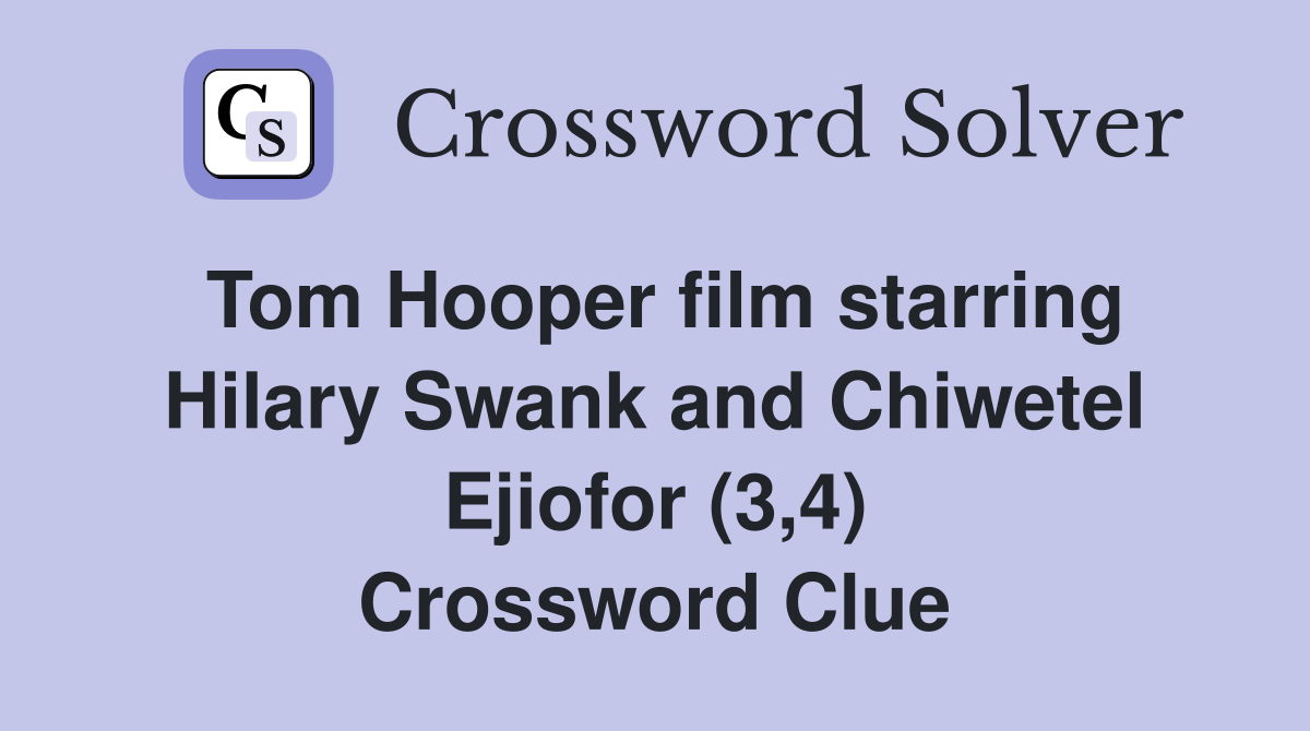 Tom Hooper film starring Hilary Swank and Chiwetel Ejiofor (3,4) Crossword Clue