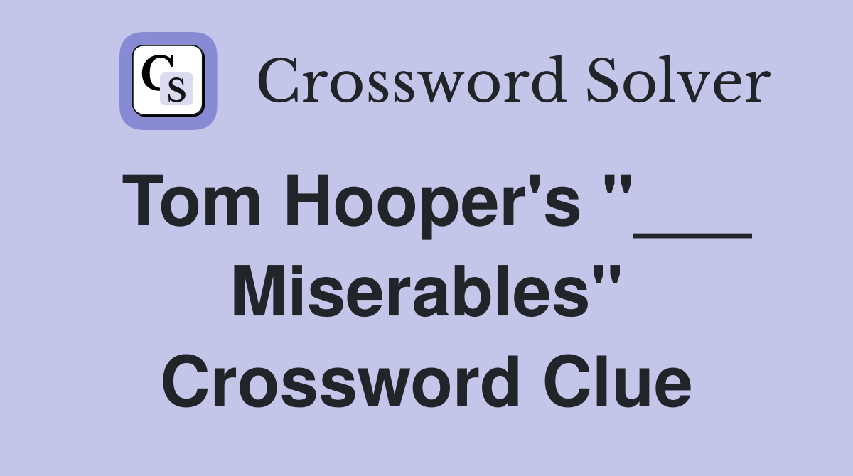 Tom Hooper's "___ Miserables" Crossword Clue