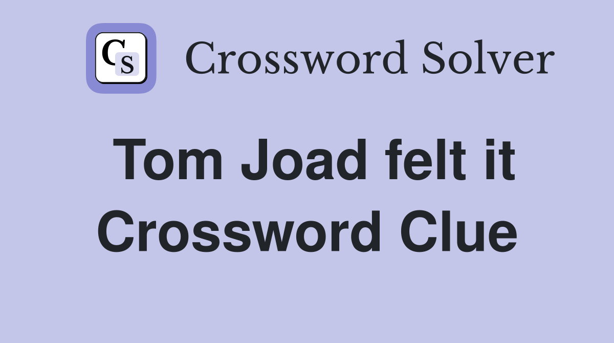 Tom Joad felt it Crossword Clue