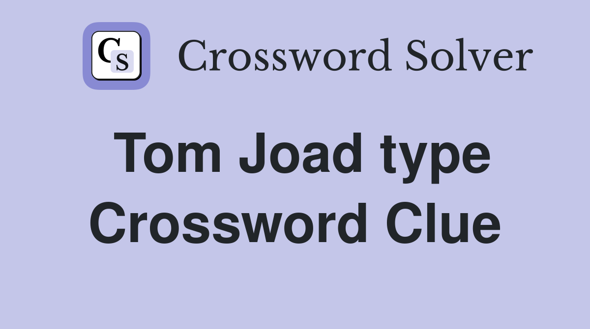 Tom Joad type Crossword Clue