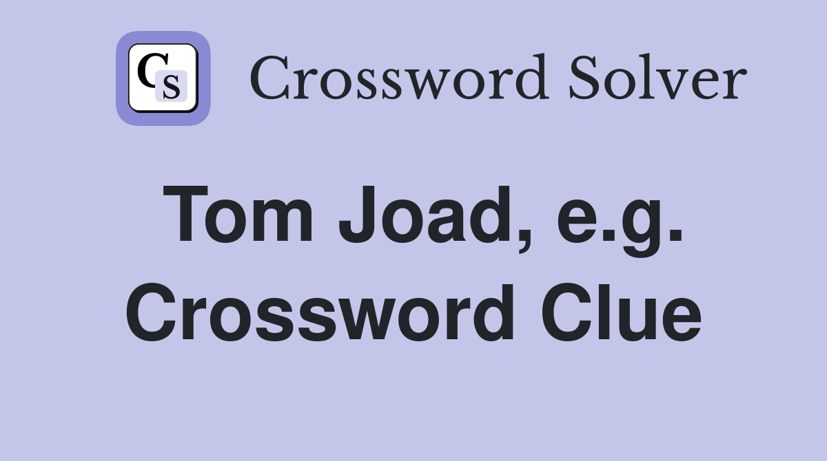 Tom Joad, e.g. Crossword Clue