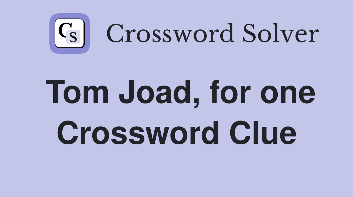 Tom Joad, for one Crossword Clue