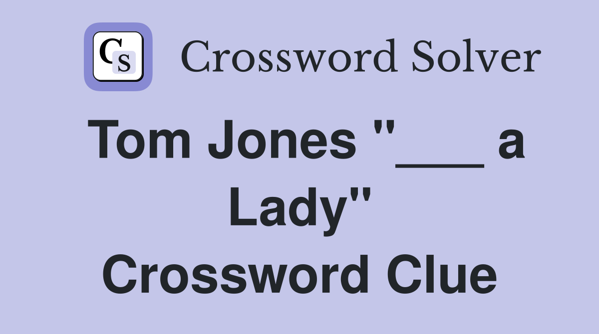 Tom Jones "___ a Lady" Crossword Clue