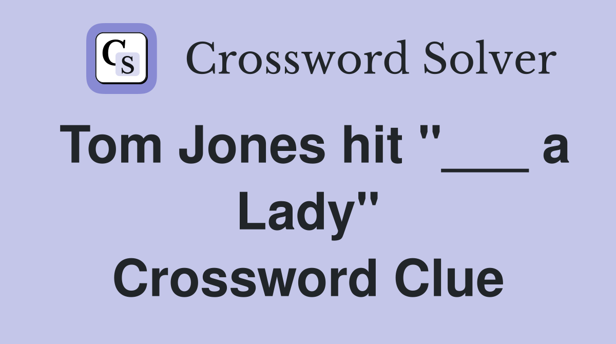 Tom Jones hit "___ a Lady" Crossword Clue