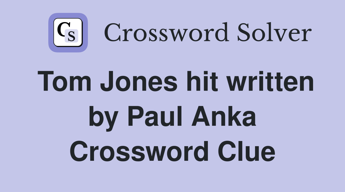 Tom Jones hit written by Paul Anka Crossword Clue