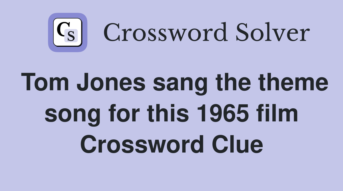 Tom Jones sang the theme song for this 1965 film Crossword Clue