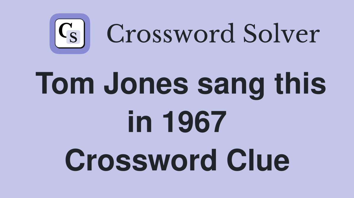Tom Jones sang this in 1967 Crossword Clue