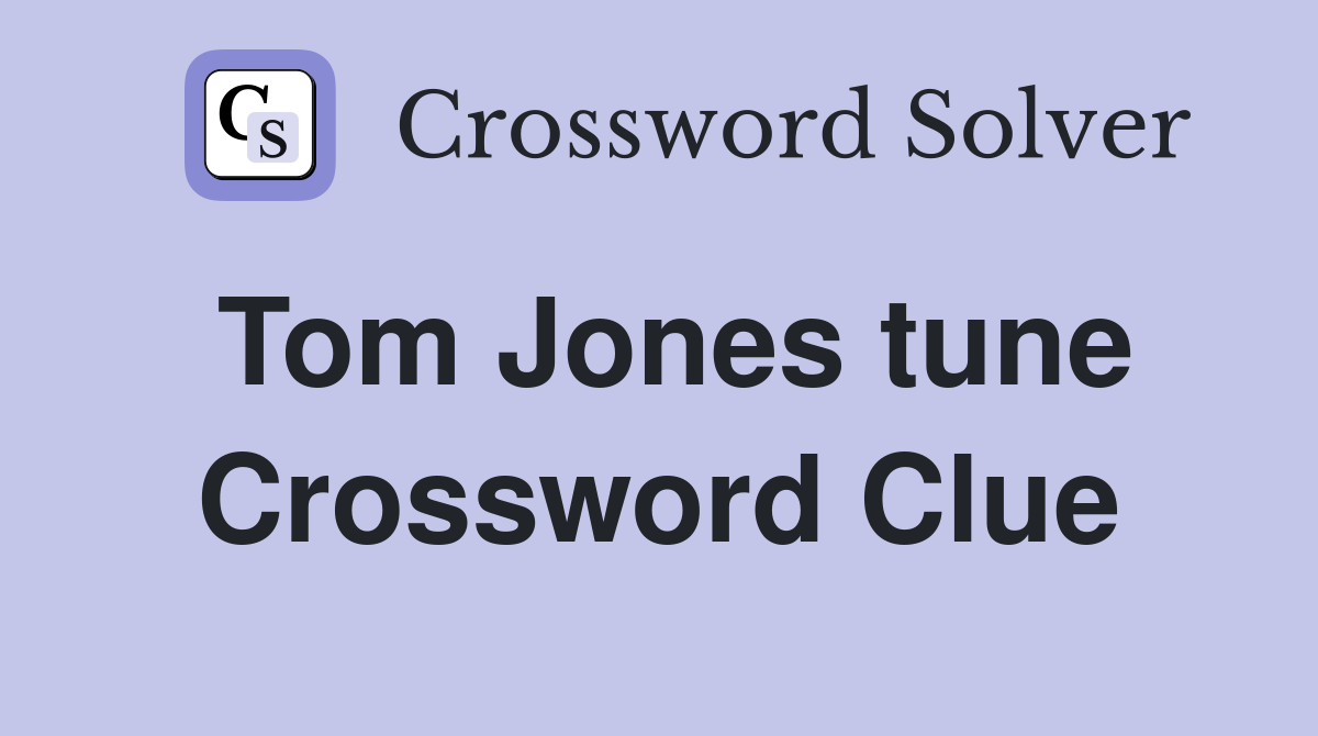 Tom Jones tune Crossword Clue