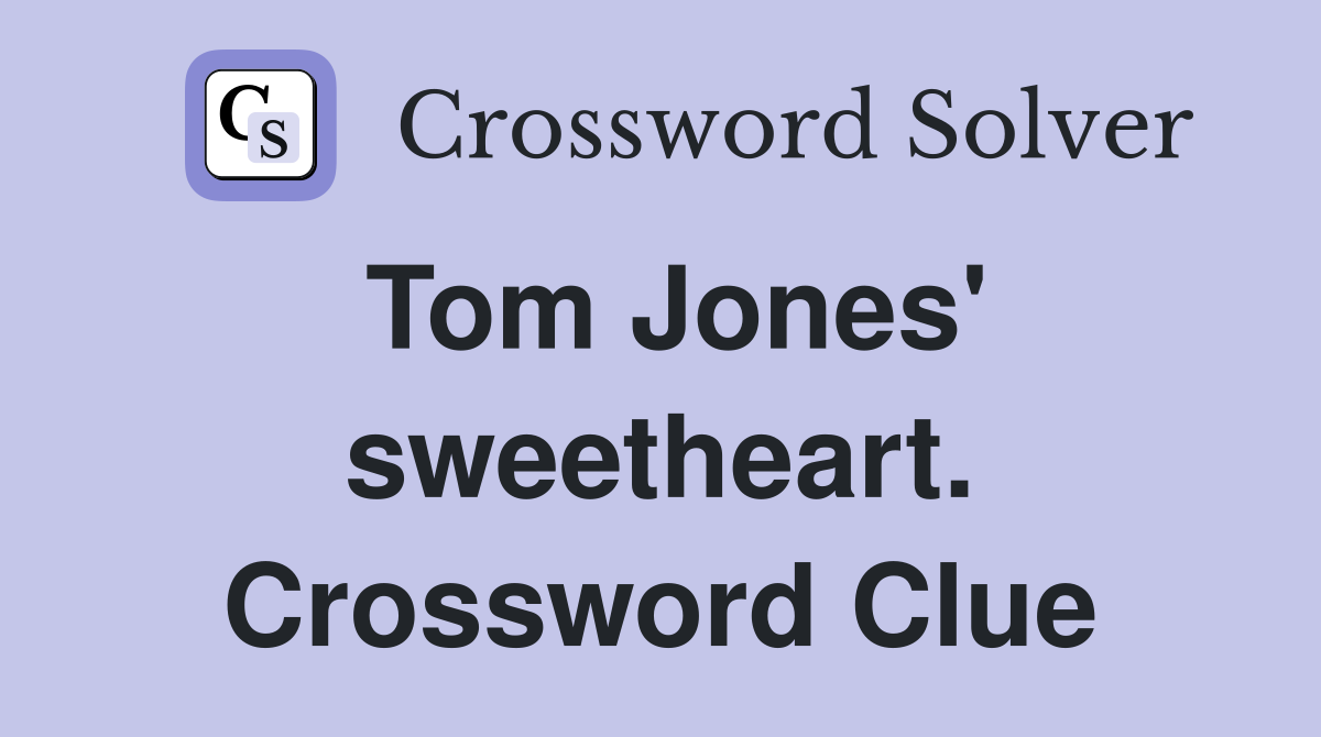 Tom Jones' sweetheart. Crossword Clue
