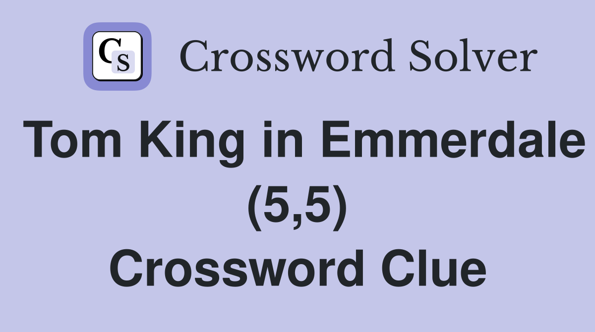 Tom King in Emmerdale (5,5) Crossword Clue