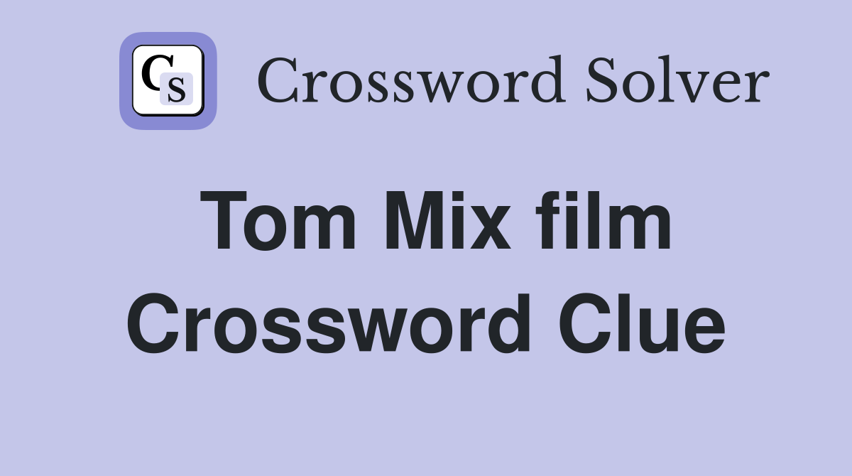 Tom Mix film Crossword Clue