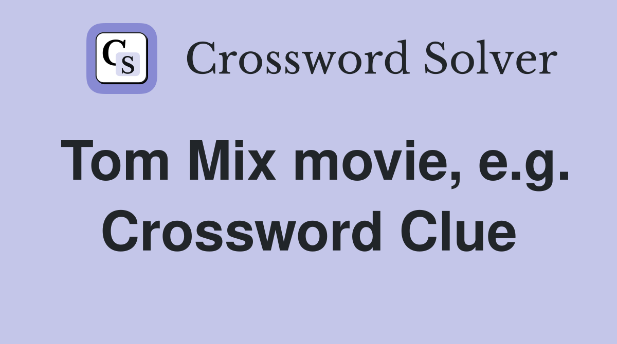 Tom Mix movie, e.g. Crossword Clue