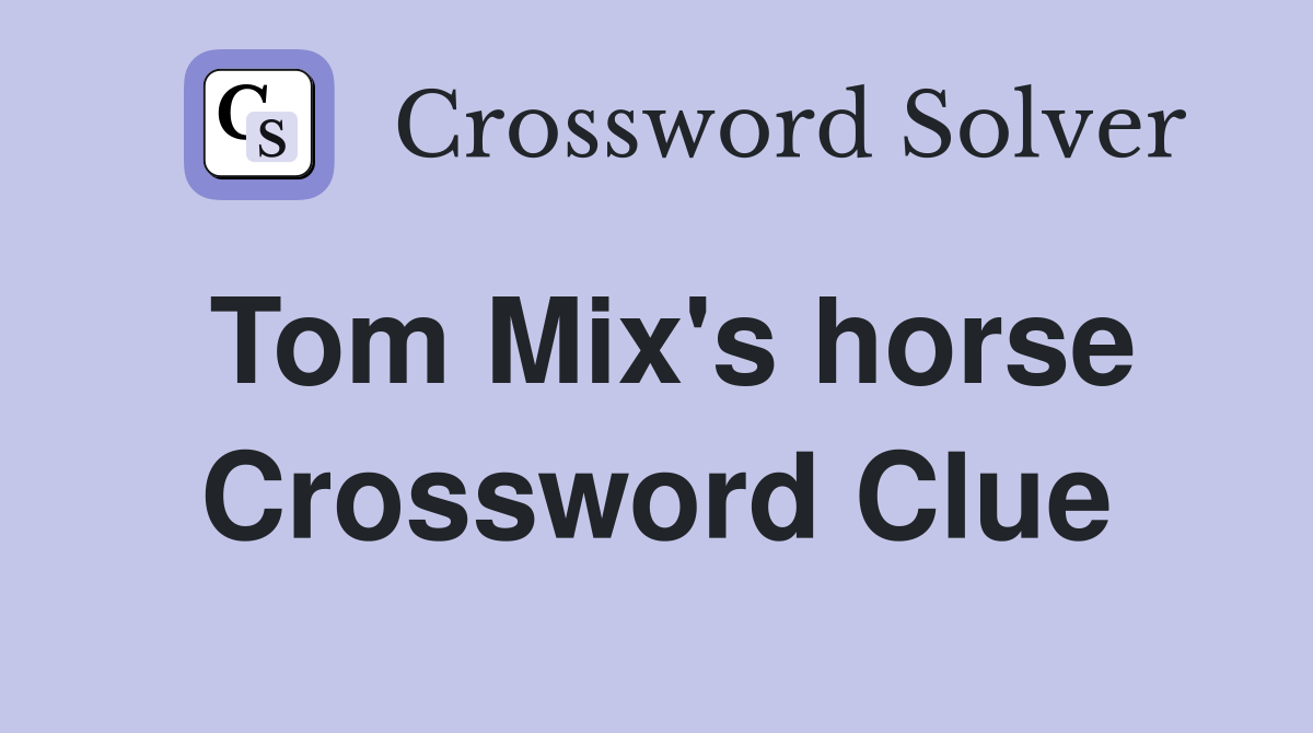 Tom Mix's horse Crossword Clue