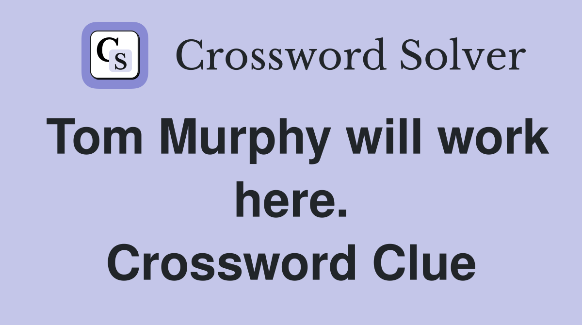 Tom Murphy will work here. Crossword Clue