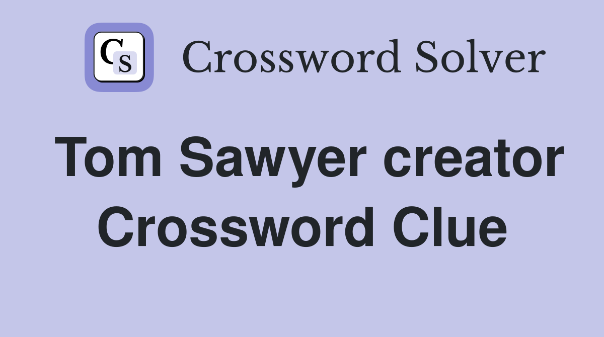 Tom Sawyer creator Crossword Clue