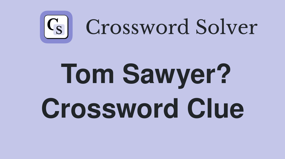 Tom Sawyer? Crossword Clue