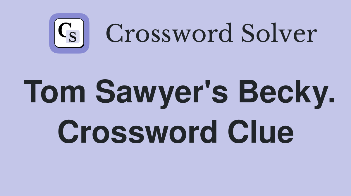 Tom Sawyer's Becky. Crossword Clue