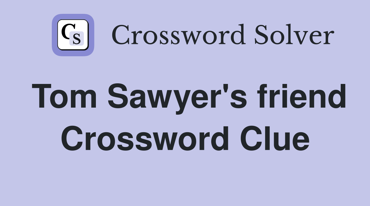 Tom Sawyer's friend Crossword Clue