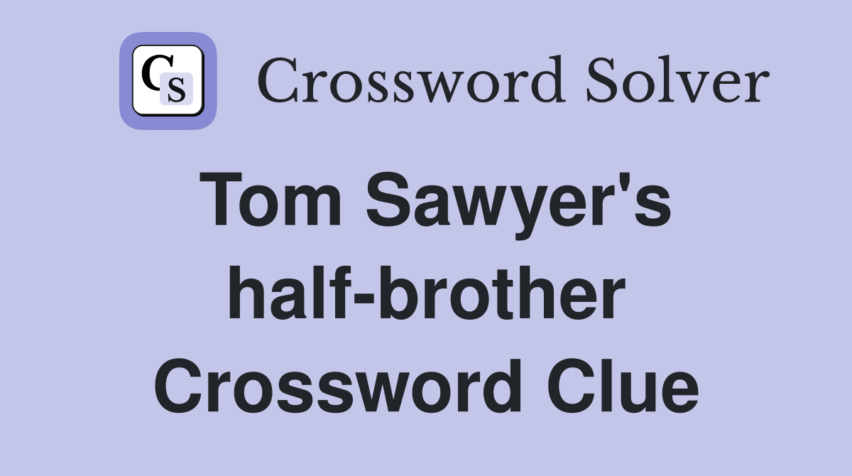 Tom Sawyer's half-brother Crossword Clue