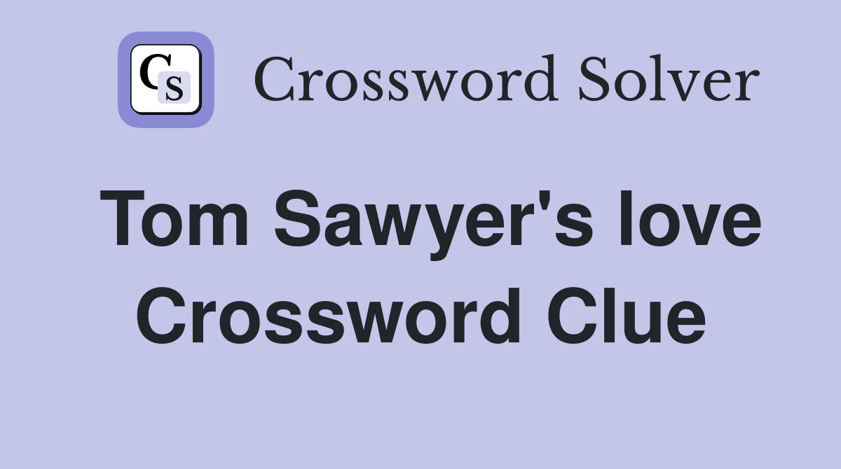 Tom Sawyer's love Crossword Clue