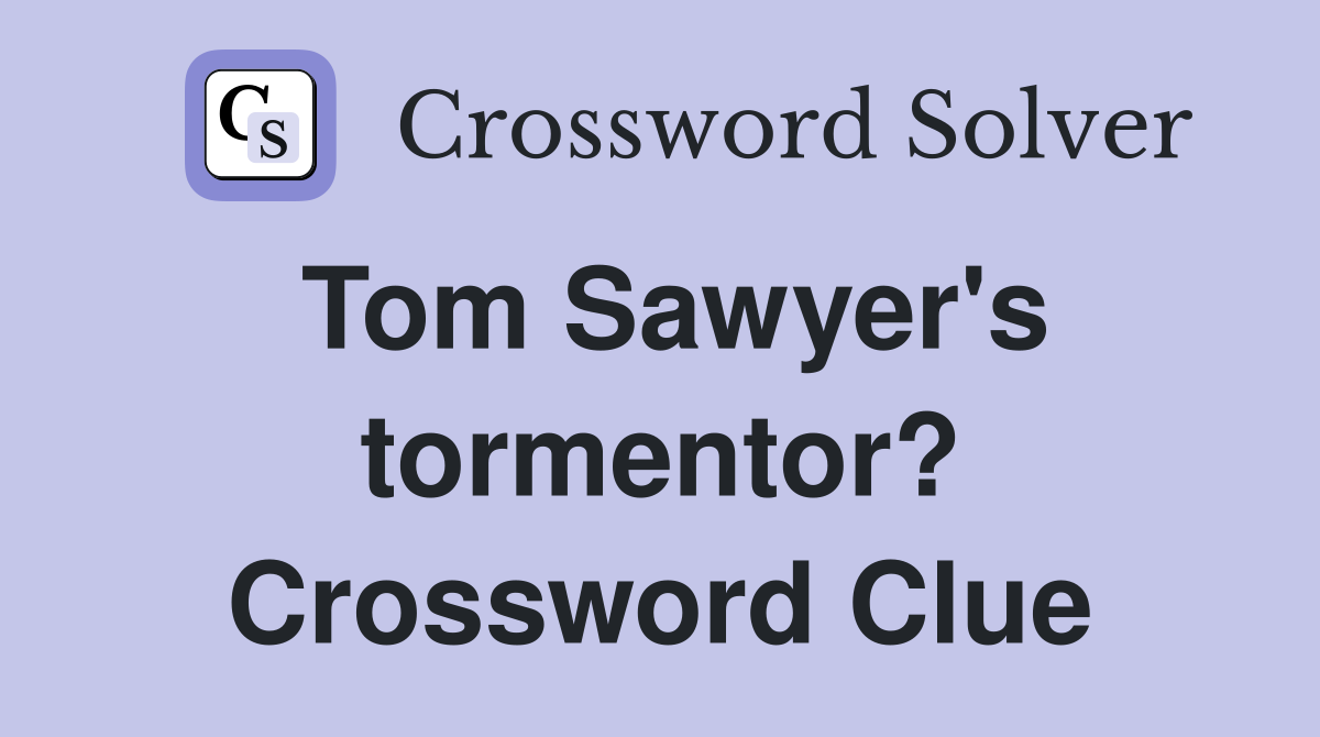 Tom Sawyer's tormentor? Crossword Clue
