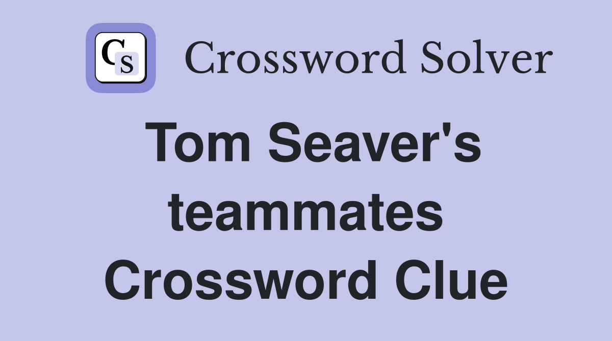 Tom Seaver's teammates Crossword Clue
