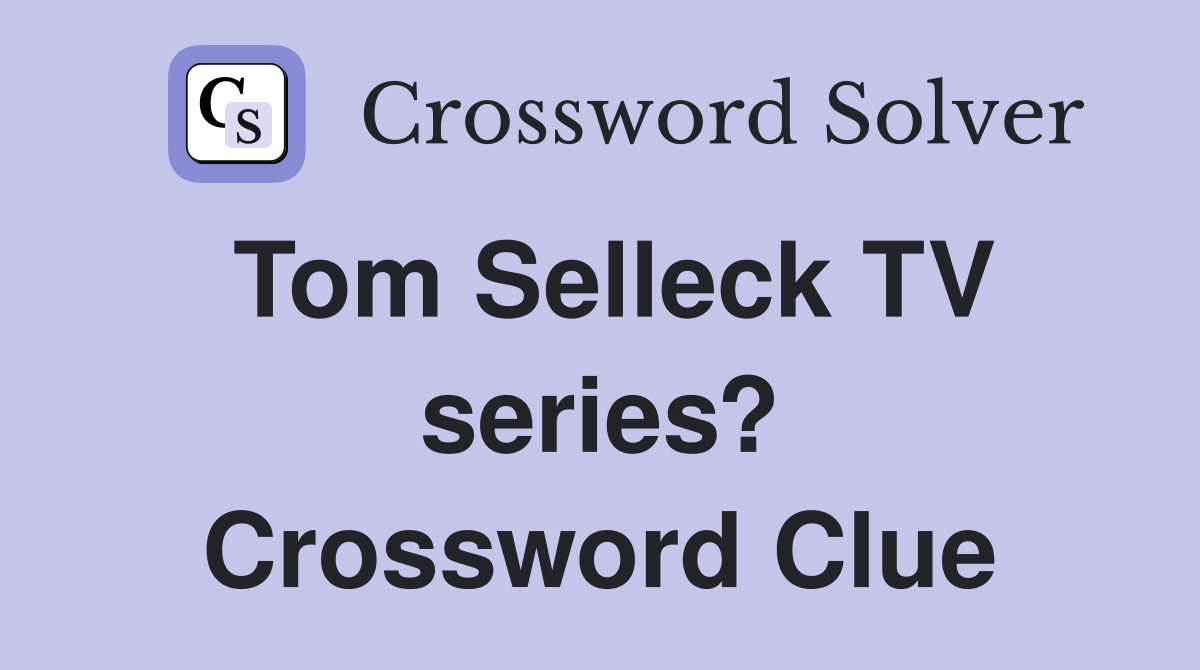 Tom Selleck TV series? Crossword Clue