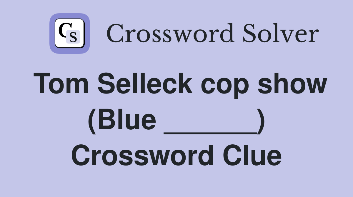 Tom Selleck cop show (Blue ______) Crossword Clue
