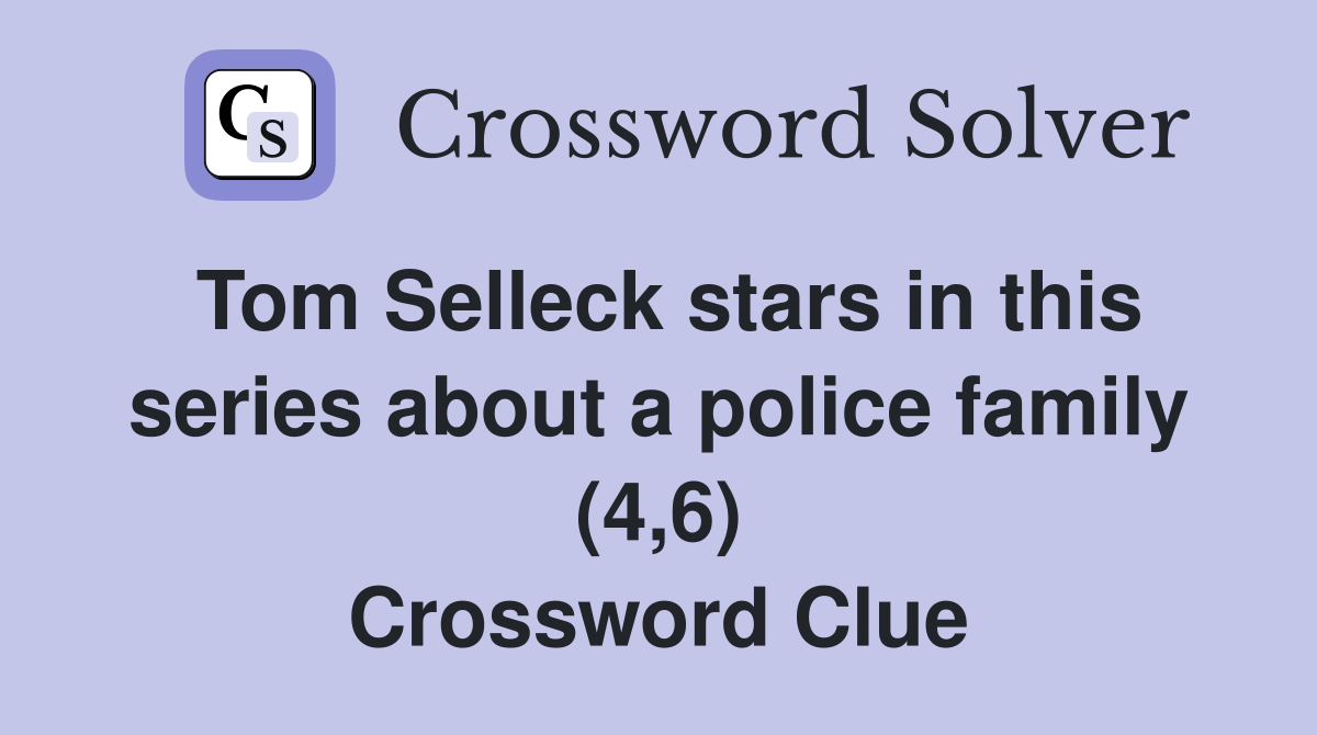 Tom Selleck stars in this series about a police family (4,6) Crossword Clue