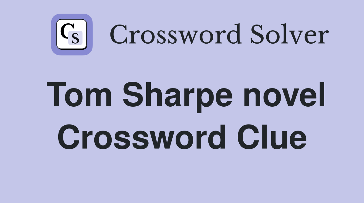 Tom Sharpe novel Crossword Clue