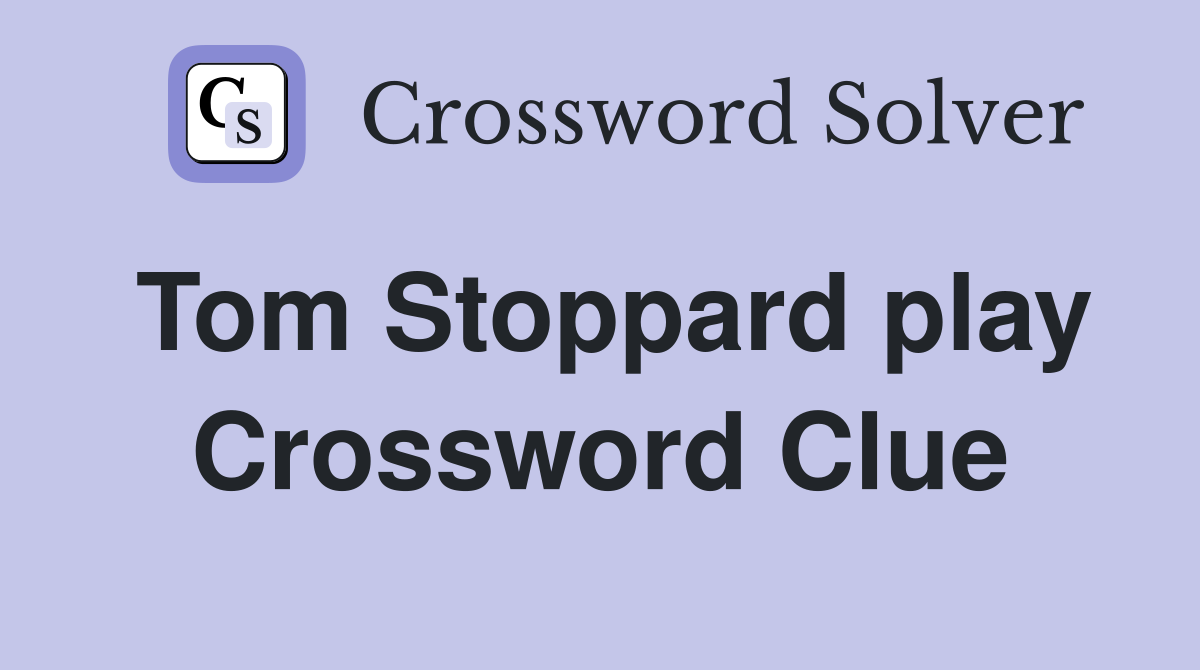 Tom Stoppard play Crossword Clue