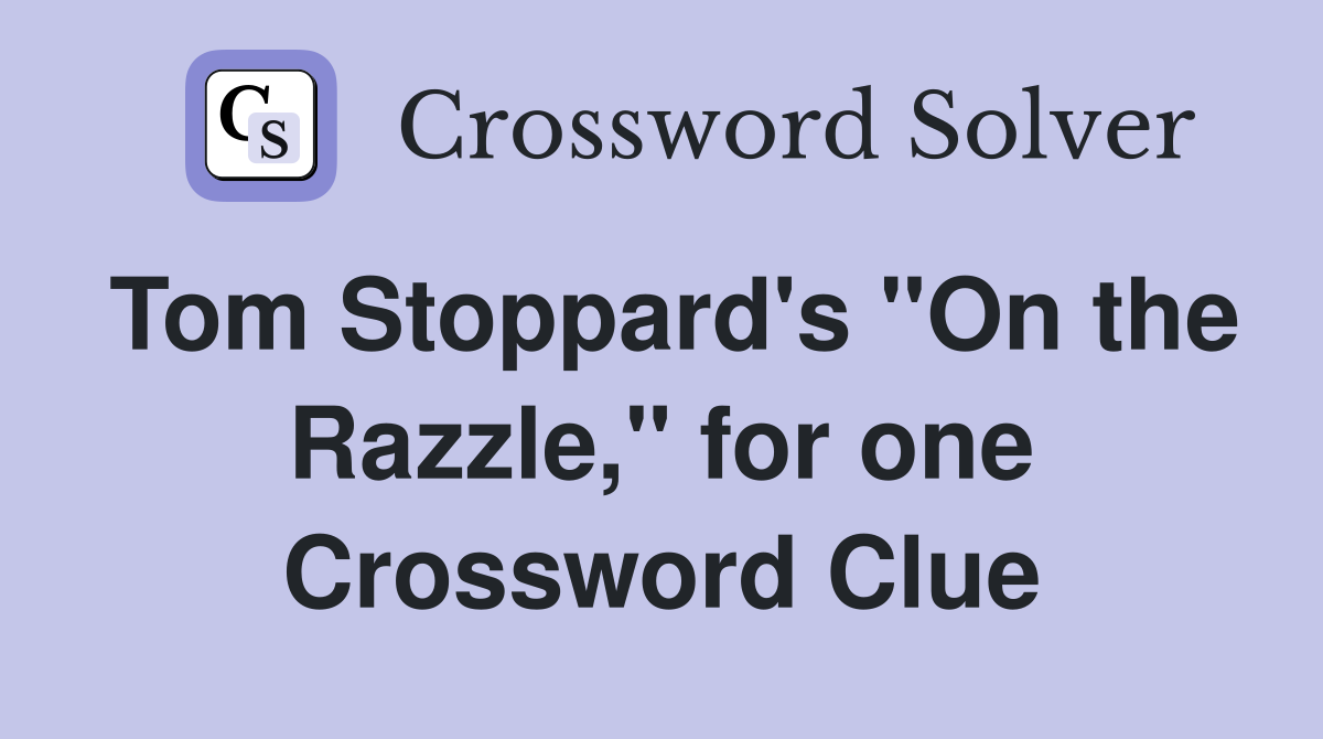 Tom Stoppard's "On the Razzle," for one Crossword Clue