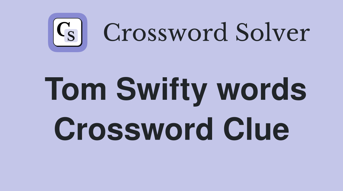 Tom Swifty words Crossword Clue