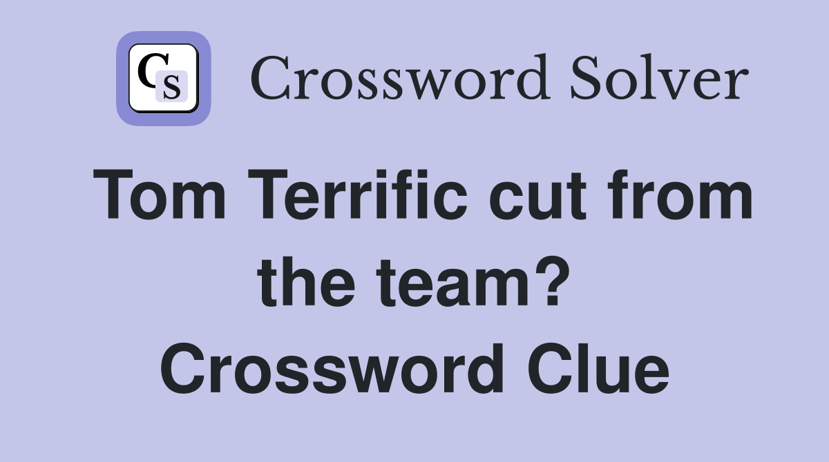 Tom Terrific cut from the team? Crossword Clue