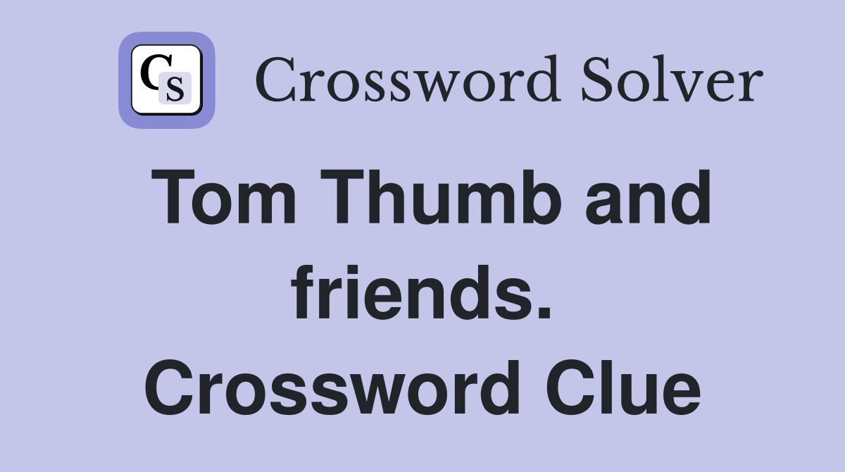 Tom Thumb and friends. Crossword Clue