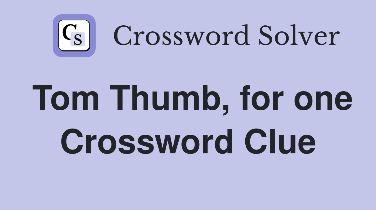 Tom Thumb, for one Crossword Clue
