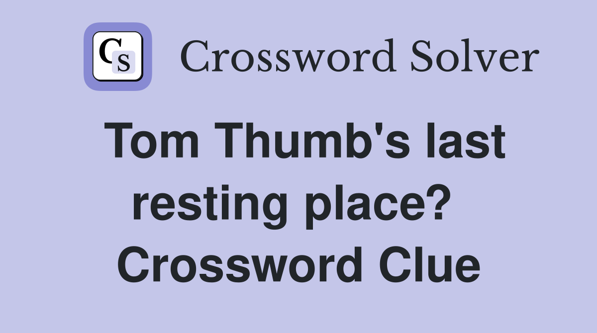 Tom Thumb's last resting place?  Crossword Clue