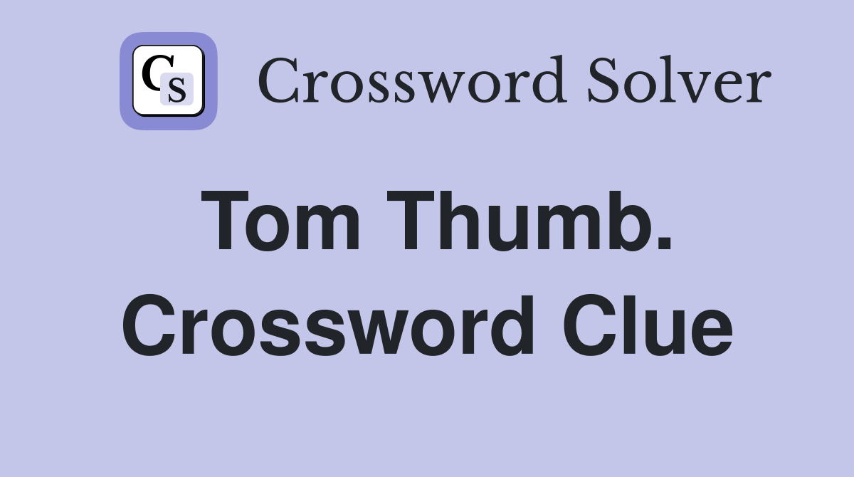 Tom Thumb. Crossword Clue