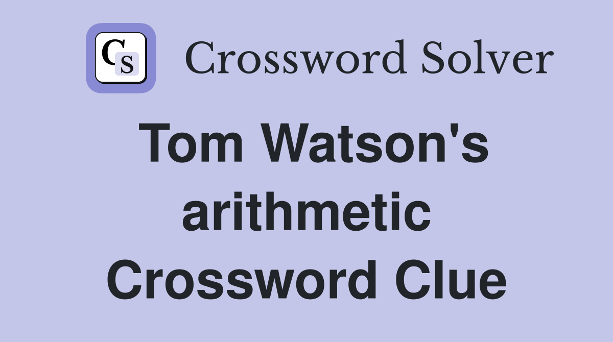 Tom Watson's arithmetic Crossword Clue