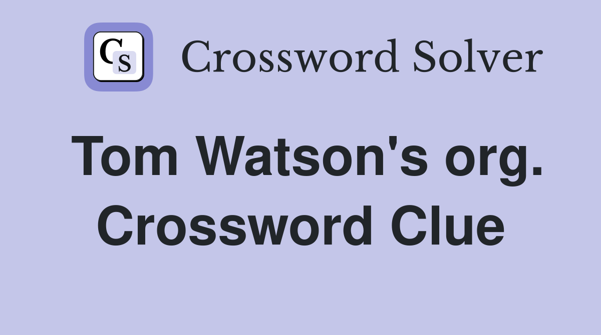 Tom Watson's org. Crossword Clue