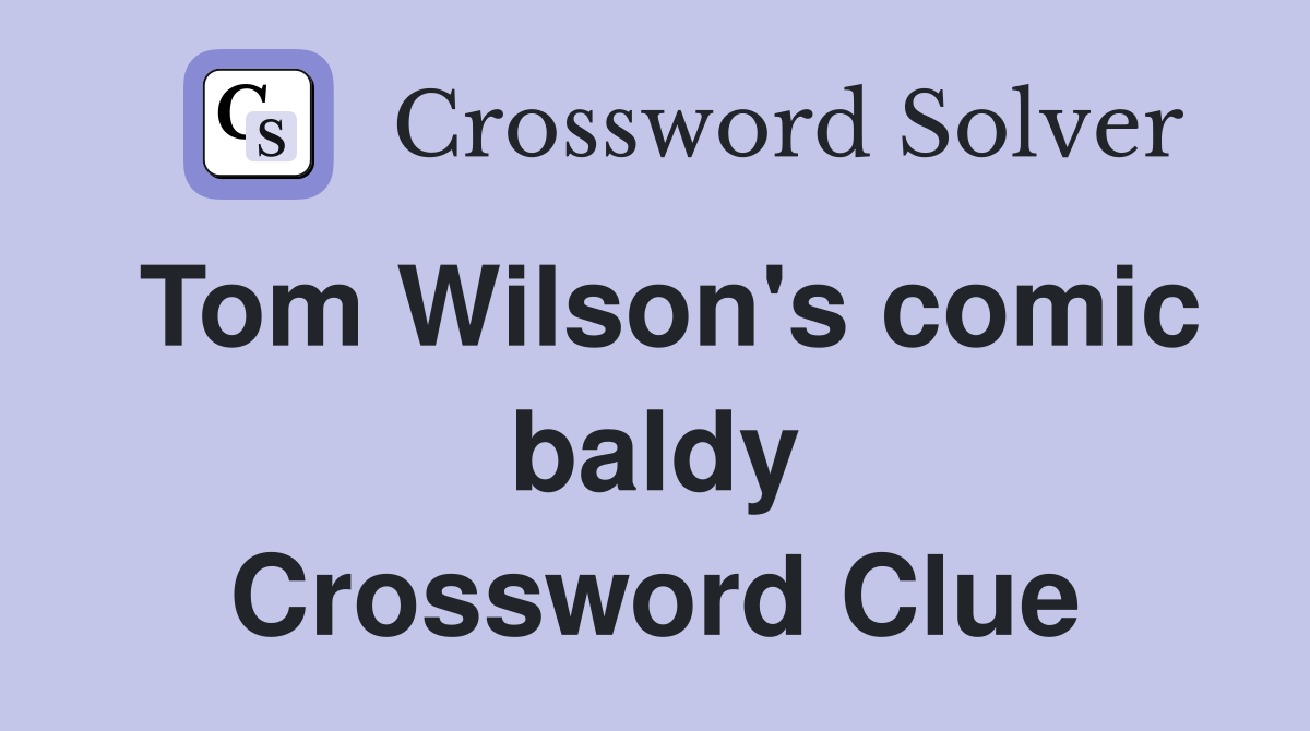Tom Wilson's comic baldy Crossword Clue