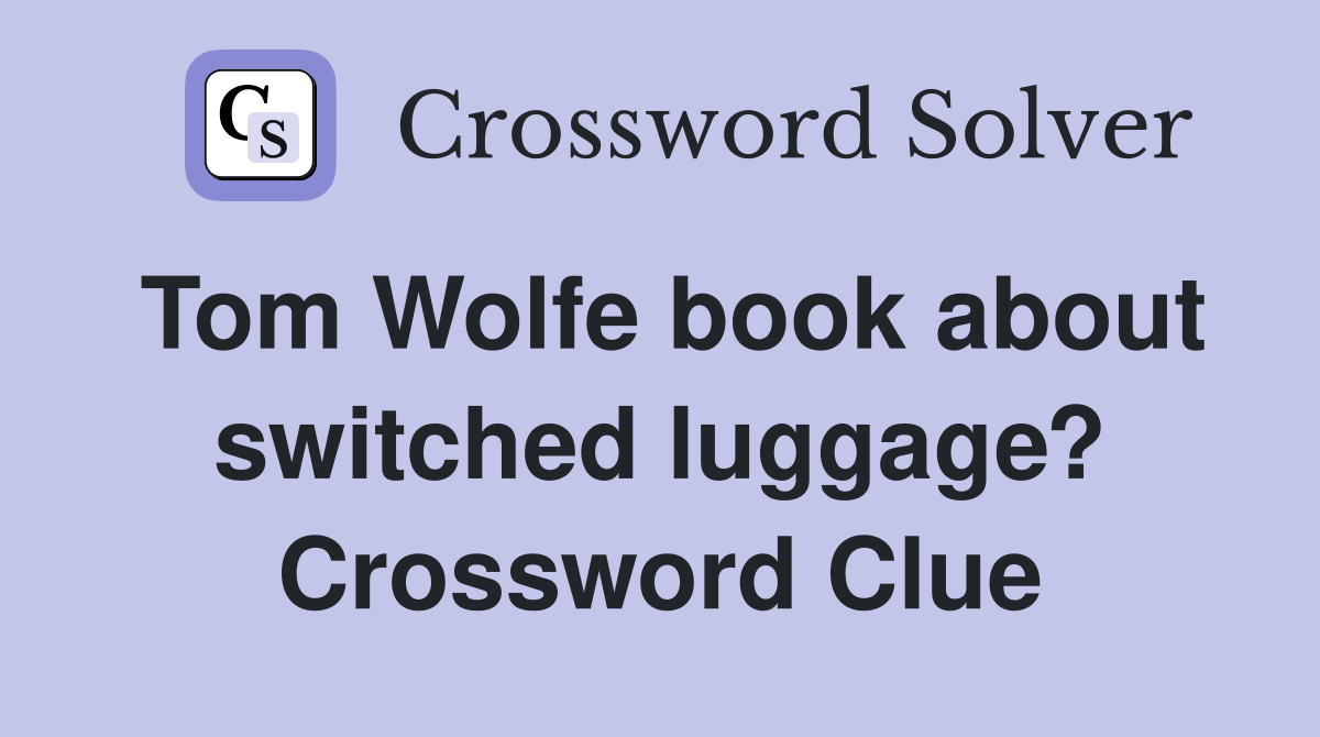 Tom Wolfe book about switched luggage? Crossword Clue