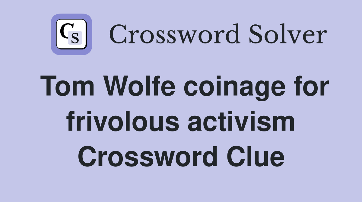 Tom Wolfe coinage for frivolous activism Crossword Clue