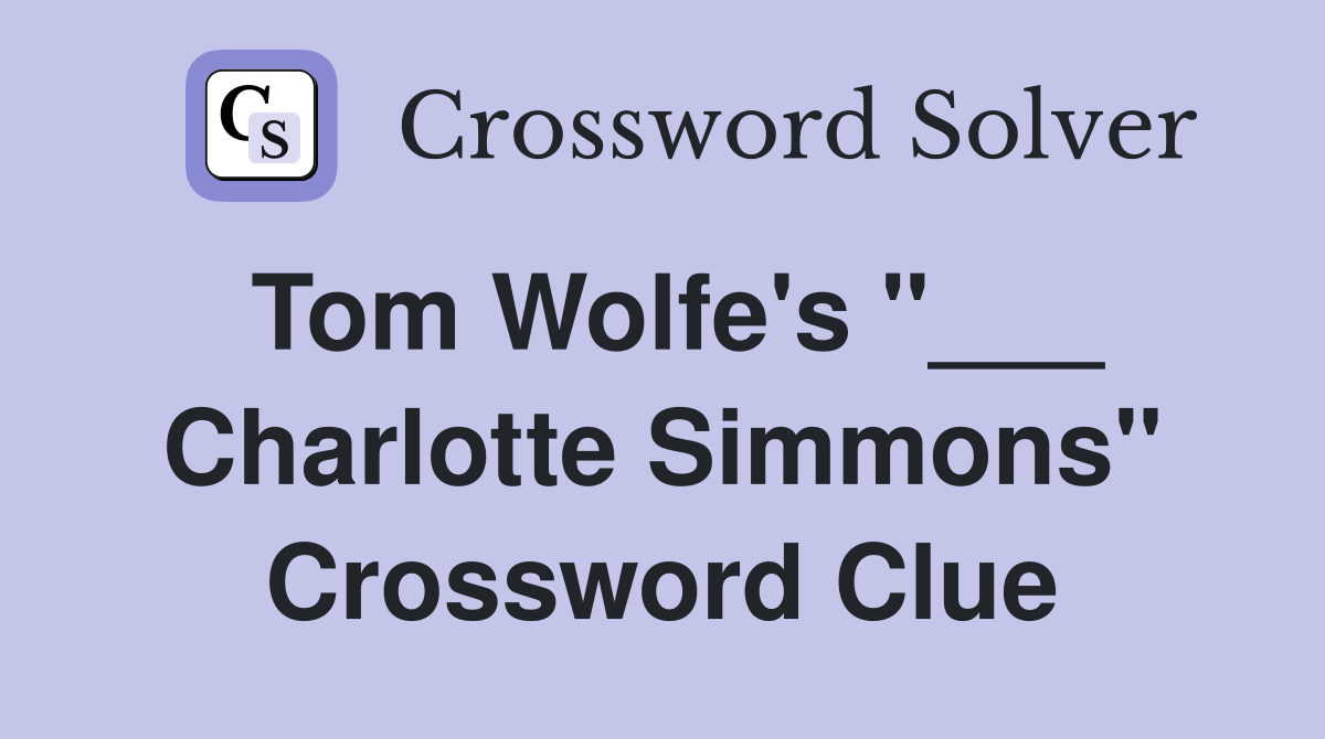 Tom Wolfe's "___ Charlotte Simmons" Crossword Clue