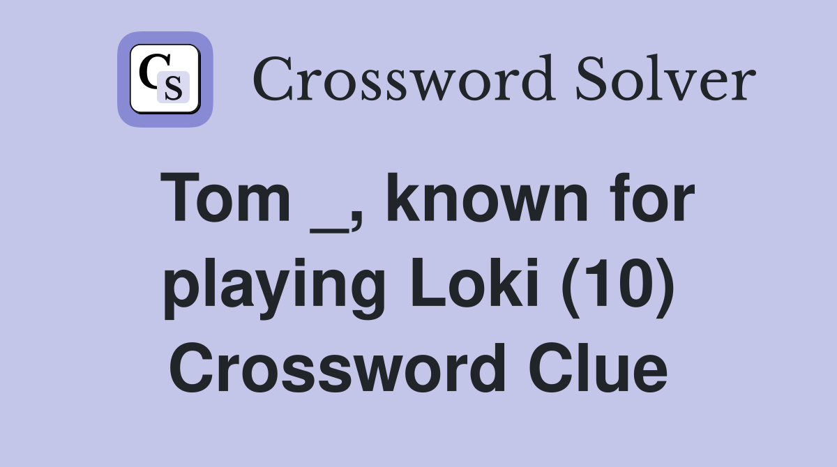 Tom _, known for playing Loki (10) Crossword Clue