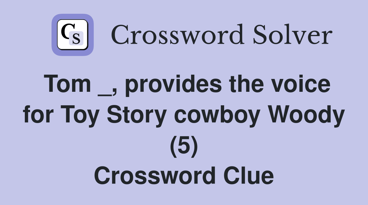 Tom _, provides the voice for Toy Story cowboy Woody (5) Crossword Clue