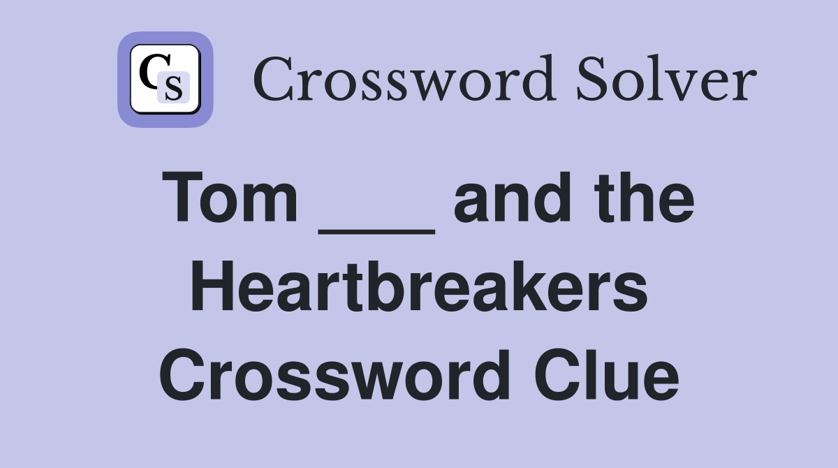Tom ___ and the Heartbreakers Crossword Clue