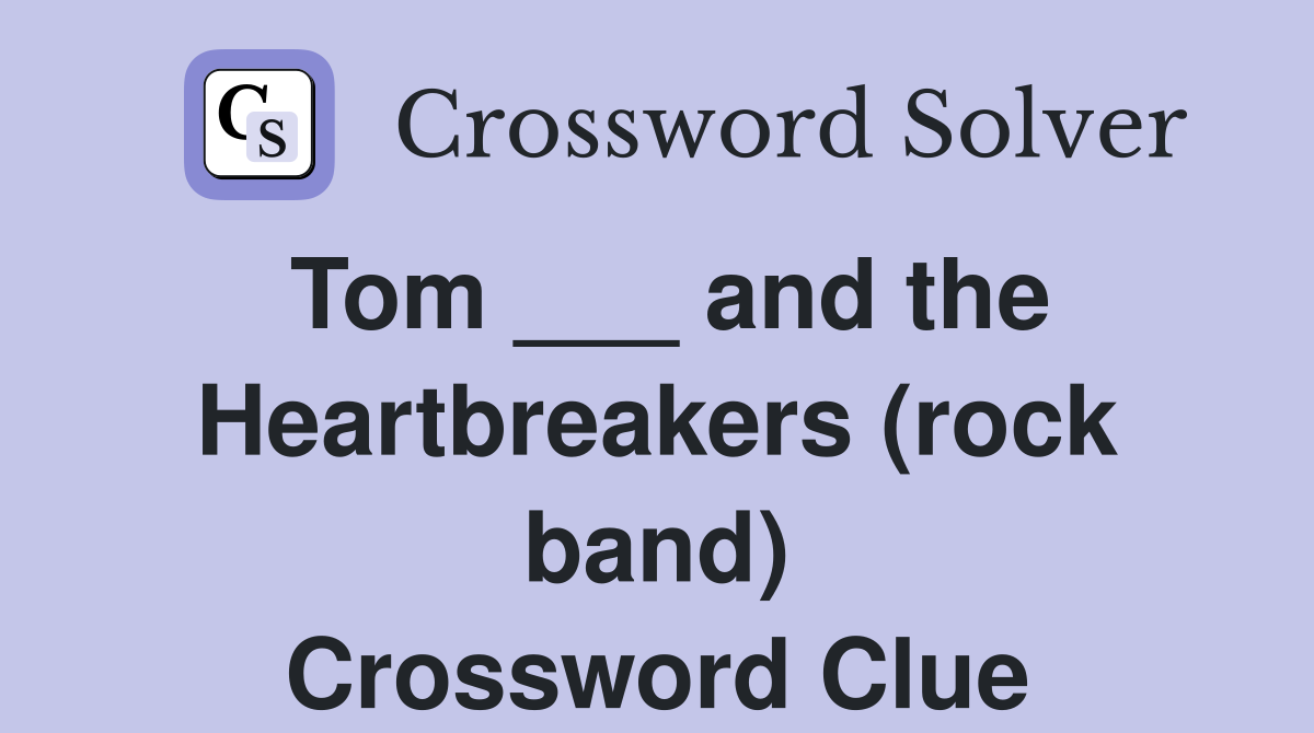 Tom ___ and the Heartbreakers (rock band) Crossword Clue