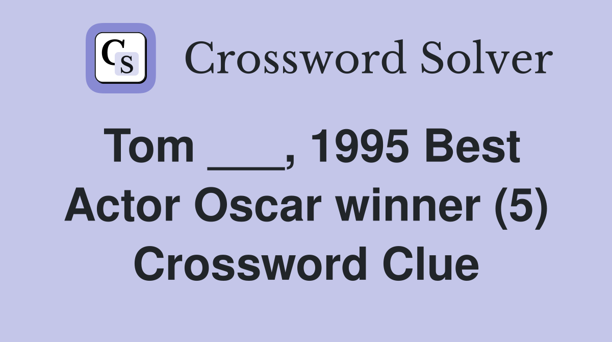 Tom ___, 1995 Best Actor Oscar winner (5) Crossword Clue