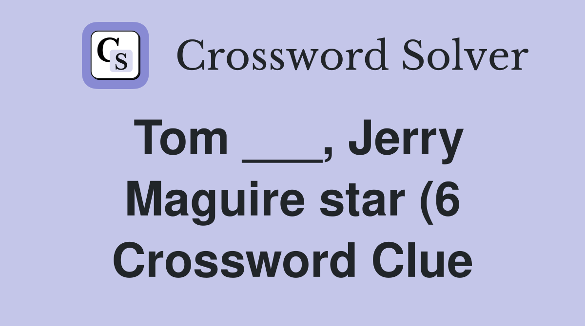 Tom Jerry Maguire star (6) Crossword Clue Answers Crossword Solver Tom Jerry Maguire star (6) Crossword Clue Answers Crossword Solver